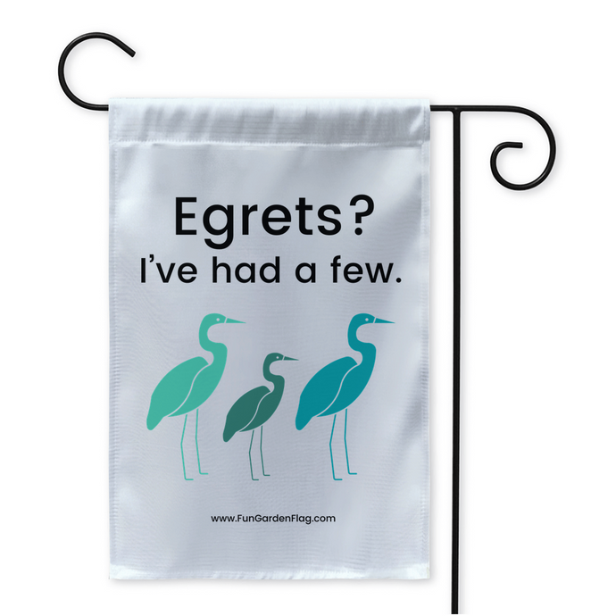 Egrets? I've had a few