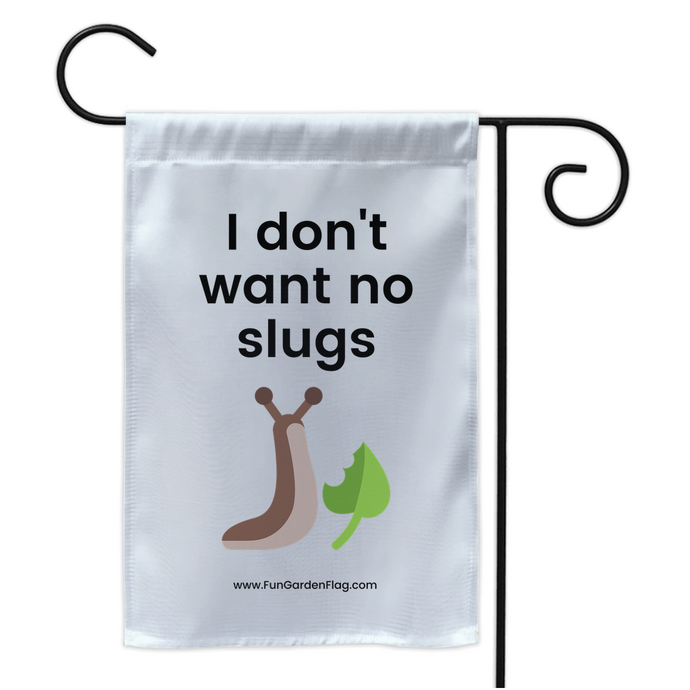 I don't want no slugs
