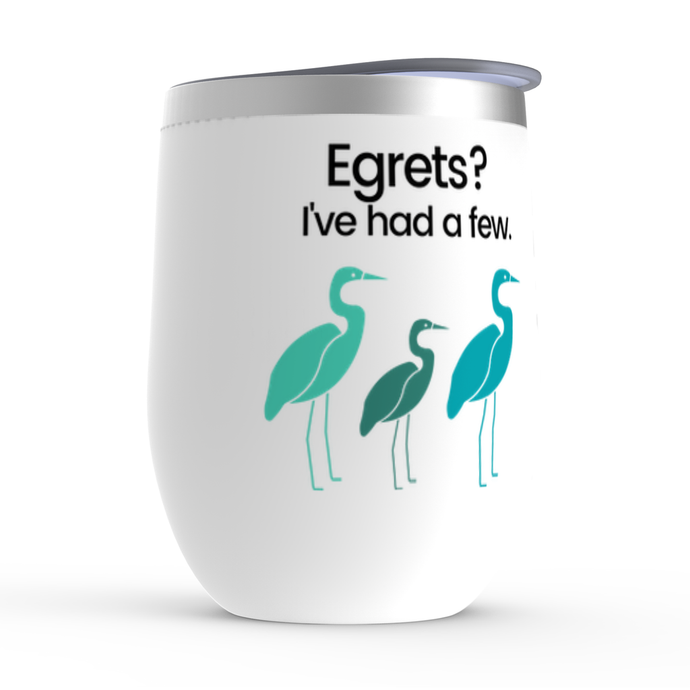 Egrets? I've had a few - Wine Tumbler