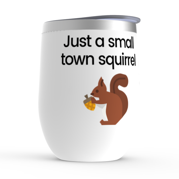 Just a small town squirrel - Wine Tumbler