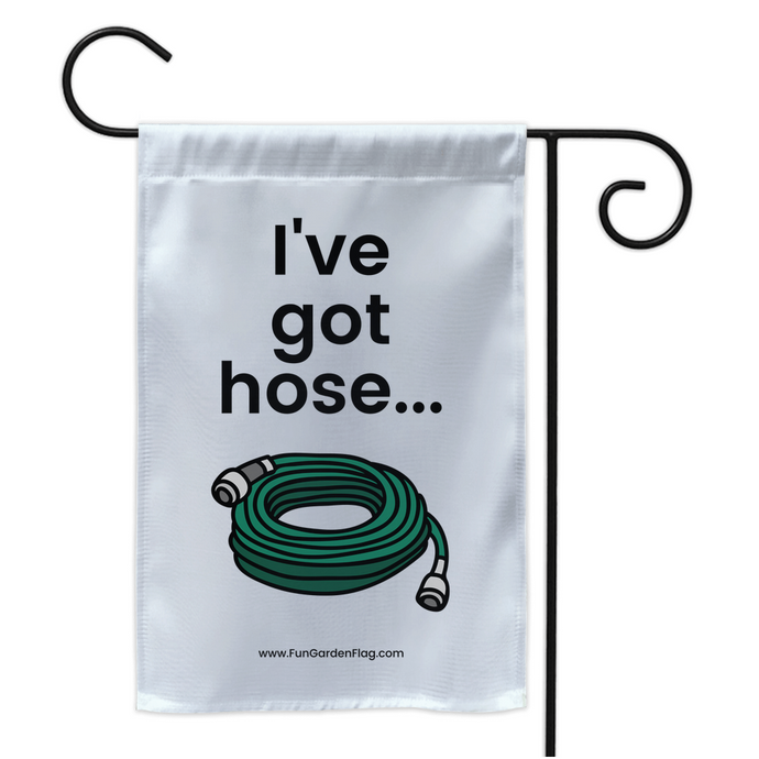 I've got hose...
